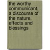 The Worthy Communicant, A Discourse Of The Nature, Effects And Blessings door Jeremy Taylor