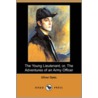 The Young Lieutenant; Or, The Adventures Of An Army Officer (Dodo Press) door Professor Oliver Optic