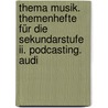 Thema Musik. Themenhefte Für Die Sekundarstufe Ii. Podcasting. Audi by Peter W. Schatt