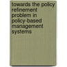 Towards The Policy Refinement Problem In Policy-Based Management Systems door Javier Rubio-Loyola