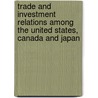 Trade And Investment Relations Among The United States, Canada And Japan by Stern
