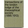Transactions Of The London Lodge Of The Theosophical Society (1895-1913) door A.P. et al Sinnett