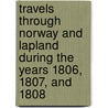 Travels Through Norway And Lapland During The Years 1806, 1807, And 1808 by Ll