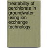 Treatability of Perchlorate in Groundwater Using Ion Exchange Technology door Thomas Gillogly