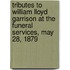 Tributes To William Lloyd Garrison At The Funeral Services, May 28, 1879