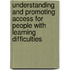Understanding and Promoting Access for People with Learning Difficulties