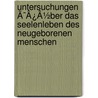 Untersuchungen Ã¯Â¿Â½Ber Das Seelenleben Des Neugeborenen Menschen door Adolf Kussmaul