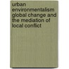Urban Environmentalism Global Change and the Mediation of Local Conflict door Peter Brand