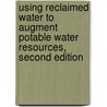 Using Reclaimed Water to Augment Potable Water Resources, Second Edition door Onbekend