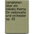 Variationen über ein Rokoko-Thema für Violoncello und Orchester op. 33
