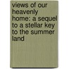 Views Of Our Heavenly Home: A Sequel To A Stellar Key To The Summer Land door Andrew Jackson Davis