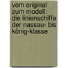 Vom Original zum Modell: Die Linienschiffe der Nassau- bis König-Klasse door Gerhard Koop