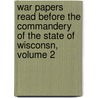 War Papers Read Before The Commandery Of The State Of Wisconsn, Volume 2 door Military Order