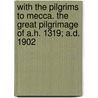 With The Pilgrims To Mecca. The Great Pilgrimage Of A.H. 1319; A.D. 1902 by Wilfrid Sparroy