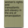 Women's Rights And Transatlantic Anti-Slavery In The Era Of Emancipation by Kathryn Kish Sklar