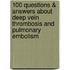 100 Questions & Answers about Deep Vein Thrombosis and Pulmonary Embolism