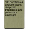 100 Questions & Answers about Deep Vein Thrombosis and Pulmonary Embolism door Victor F. Tapson