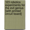 123 Robotics Experiments for the Evil Genius [With Printed Circuit Board] by Myke Predko
