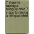7 Steps to Raising a Bilingual Child 7 Steps to Raising a Bilingual Child