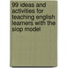 99 Ideas and Activities for Teaching English Learners with the Siop Model by MaryEllen Vogt