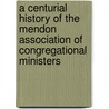 A Centurial History Of The Mendon Association Of Congregational Ministers door Mortimer Blake