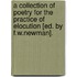 A Collection Of Poetry For The Practice Of Elocution [Ed. By F.W.Newman].