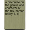 A Discourse On The Genius And Character Of The Rev. Horace Holley, Ll. D. door Charles Caldwell