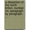 A Dissection Of The North Briton, Number Xlv. Paragraph By Paragraph. ... door Onbekend