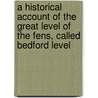 A Historical Account Of The Great Level Of The Fens, Called Bedford Level door William Elstobb