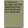 A History Of Europe, And Her Dependencies, During The Last Four Centuries door John Sedgwick