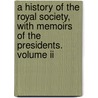 A History Of The Royal Society, With Memoirs Of The Presidents. Volume Ii door Charles Richard Weld