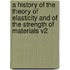 A History of the Theory of Elasticity and of the Strength of Materials V2