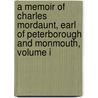 A Memoir Of Charles Mordaunt, Earl Of Peterborough And Monmouth, Volume I door George Warburton