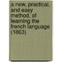 A New, Practical, and Easy Method, of Learning the French Language (1863)