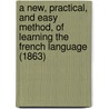 A New, Practical, and Easy Method, of Learning the French Language (1863) door Johann Franz Ahn