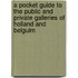 A Pocket Guide To The Public And Private Galleries Of Holland And Belguim