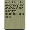 A Sketch Of The Geography And Geology Of The Himalaya Mountains And Tibet door Sidney Gerald Burrard