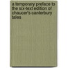 A Temporary Preface To The Six-Text Edition Of Chaucer's Canterbury Tales door Frederick James Furnivall