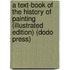 A Text-Book of the History of Painting (Illustrated Edition) (Dodo Press)