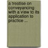 A Treatise On Conveyancing With A View To Its Application To Practice ...