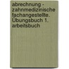 Abrechnung - Zahnmedizinische Fachangestellte. Übungsbuch 1. Arbeitsbuch door Onbekend