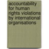 Accountability for Human Rights Violations by International Organisations door Wouters