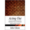 Acting Out: Performance Theory In African And African American Literature door John Glenn