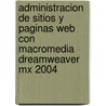 Administracion De Sitios Y Paginas Web Con Macromedia Dreamweaver Mx 2004 by Cesar Perez Lopez