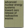 Advanced Nuclear Energy Systems Toward Zero Release Of Radioactive Wastes by T. Sawada
