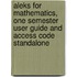 Aleks for Mathematics, One Semester User Guide and Access Code Standalone