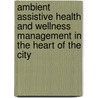 Ambient Assistive Health And Wellness Management In The Heart Of The City door Onbekend