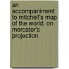 An Accompaniment To Mitchell's Map Of The World, On Mercator's Projection door Samuel Augustus Mitchell