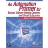 An Automation Primer for School Library Media Centers and Small Libraries door Barbara Schultz-jones