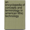 An Encyclopedia Of Concepts And Terminology In American Lithic Technology door Wm Hranicky